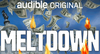 MELTDOWN — A Major New Series Launching On 10/28