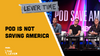 LEVER TIME PREMIUM: Pod Is Not Saving America