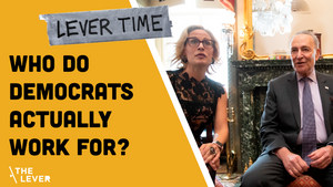 LEVER TIME: Who Do Democrats Actually Work For?