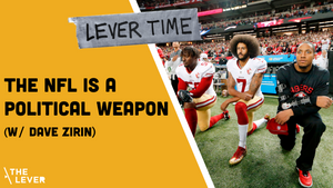 🎧 LEVER TIME: The NFL Is A Political Weapon (w/ Dave Zirin)