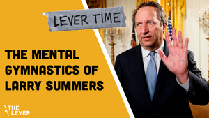 🎧 LEVER TIME PREMIUM: The Mental Gymnastics Of Larry Summers