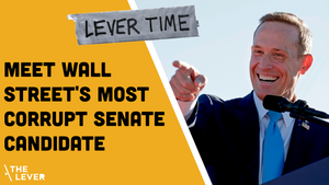 🎧 LEVER TIME: Meet Wall Street’s Most Corrupt Senate Candidate