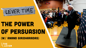 🎧 LEVER TIME PREMIUM: The Power Of Persuasion (w/ Anand Giridharadas)