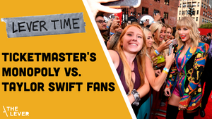 🎧 LEVER TIME: Ticketmaster’s Monopoly vs. Taylor Swift Fans