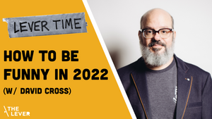 🎧 LEVER TIME: How To Be Funny In 2022 (w/ David Cross)