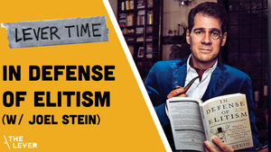 🎧 LEVER TIME PREMIUM: In Defense Of Elitism (w/ Joel Stein)
