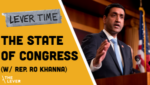 🎧 LEVER TIME: The State Of Congress (w/ Rep. Ro Khanna)
