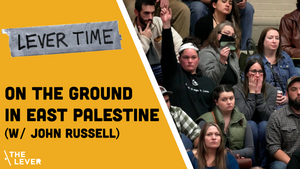 🎧 LEVER TIME PREMIUM: On The Ground In East Palestine (w/ John Russell)