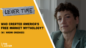 🎧 LEVER TIME: Who Created America’s Free Market Mythology?