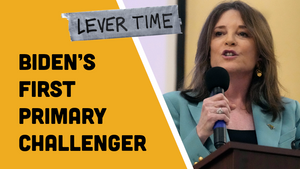 🎧 LEVER TIME: Marianne Williamson, Biden’s First Primary Challenger
