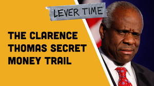🎧 LEVER TIME: The Clarence Thomas Secret Money Trail