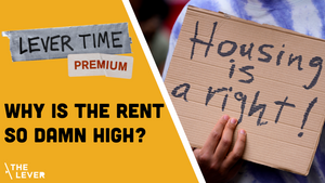 🎧 LEVER TIME PREMIUM: Why Is The Rent So Damn High?